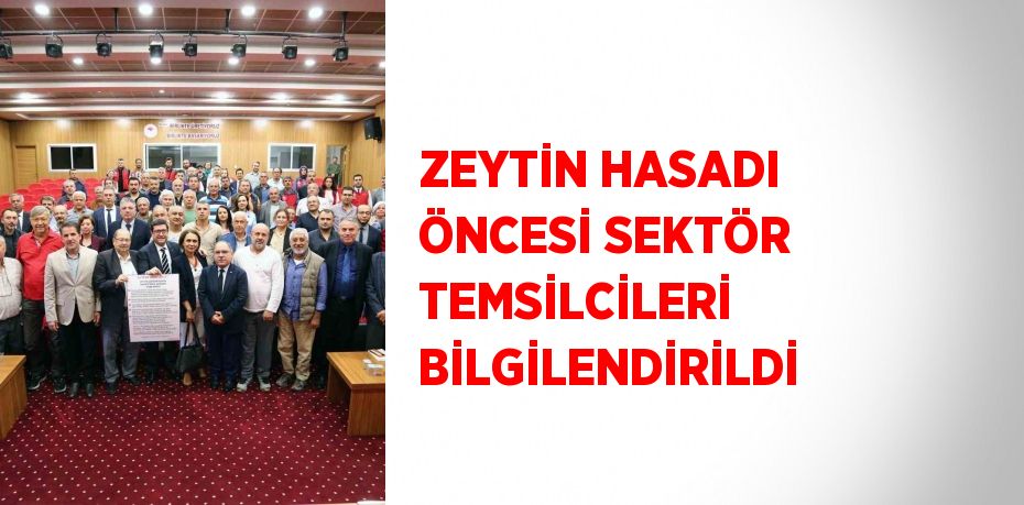 ZEYTİN HASADI ÖNCESİ SEKTÖR TEMSİLCİLERİ BİLGİLENDİRİLDİ