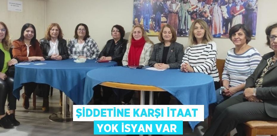 ŞİDDETİNE KARŞI İTAAT YOK İSYAN VAR