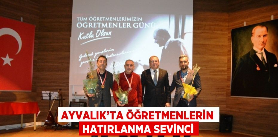 AYVALIK’TA ÖĞRETMENLERİN HATIRLANMA SEVİNCİ