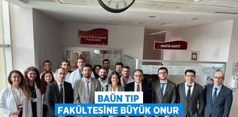 BAÜN TIP FAKÜLTESİNE BÜYÜK ONUR