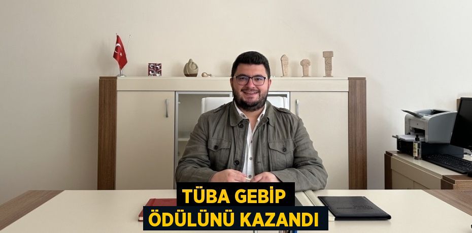 TÜBA GEBİP ÖDÜLÜNÜ KAZANDI