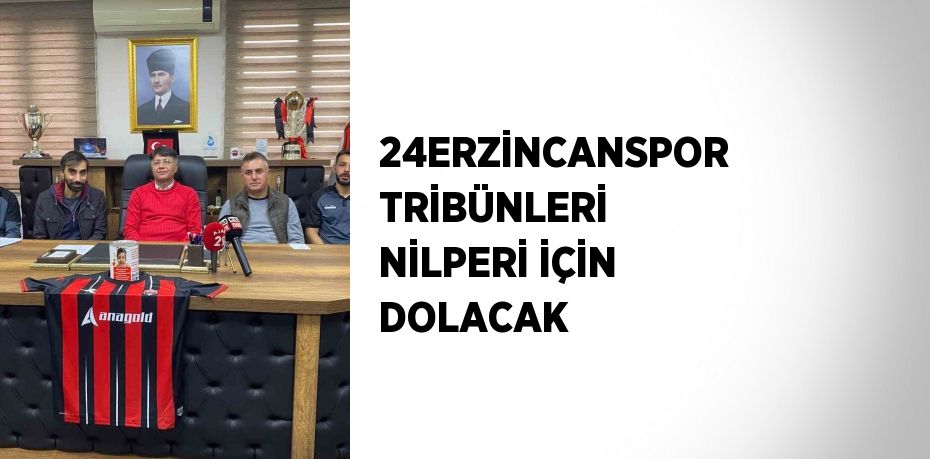 24ERZİNCANSPOR TRİBÜNLERİ NİLPERİ İÇİN DOLACAK