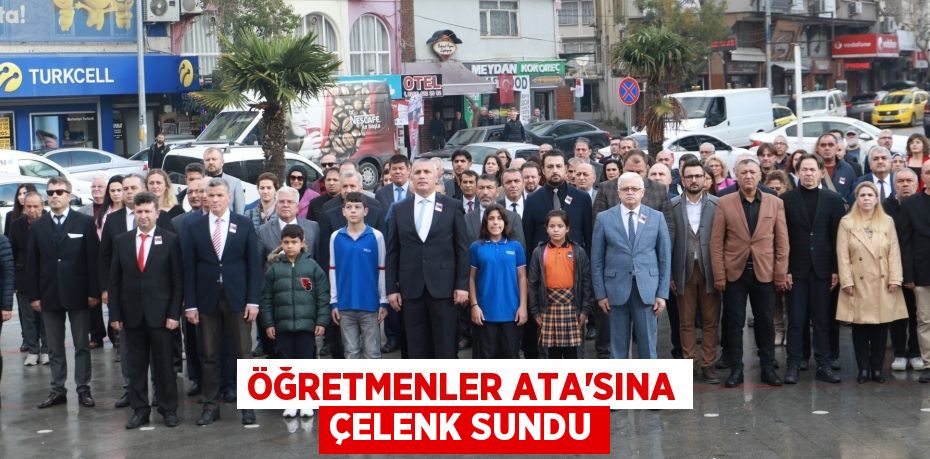 ÖĞRETMENLER ATA'SINA ÇELENK SUNDU