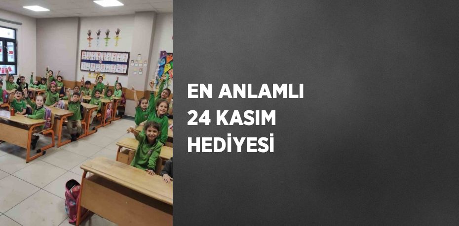 EN ANLAMLI 24 KASIM HEDİYESİ