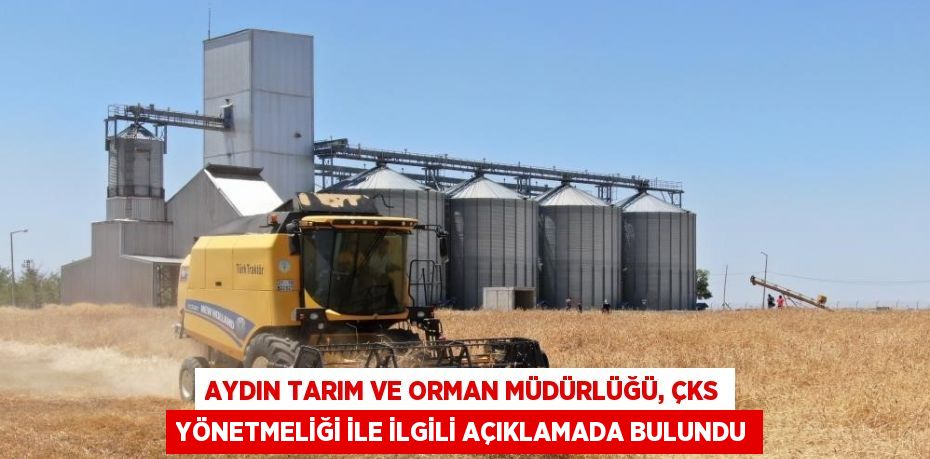 AYDIN TARIM VE ORMAN MÜDÜRLÜĞÜ, ÇKS YÖNETMELİĞİ İLE İLGİLİ AÇIKLAMADA BULUNDU