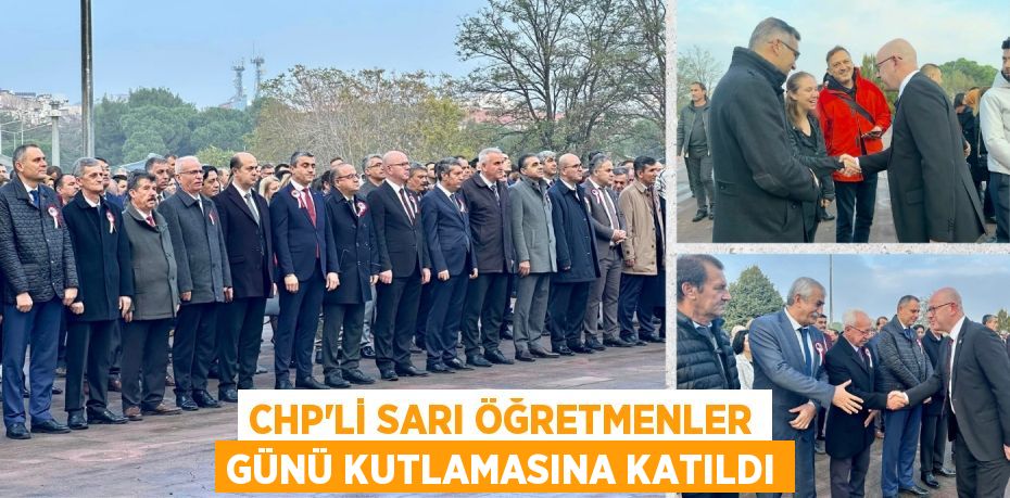 CHP’Lİ SARI ÖĞRETMENLER GÜNÜ KUTLAMASINA KATILDI