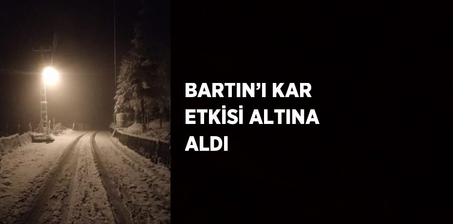 BARTIN’I KAR ETKİSİ ALTINA ALDI