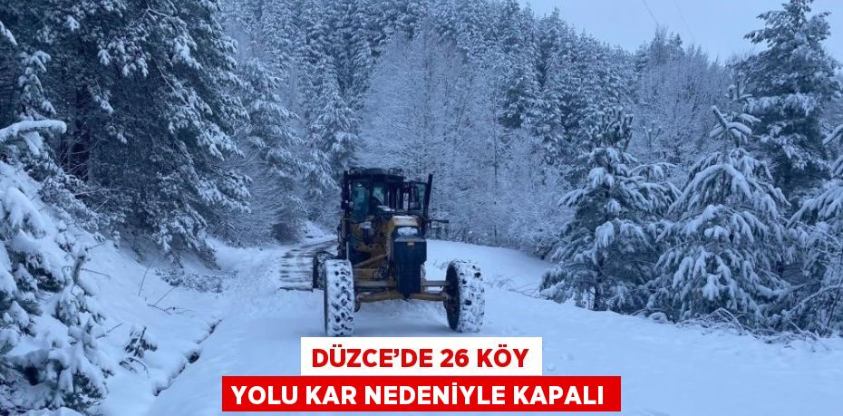 DÜZCE’DE 26 KÖY YOLU KAR NEDENİYLE KAPALI