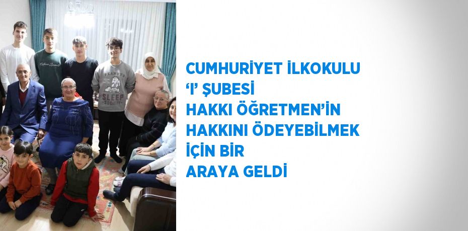 CUMHURİYET İLKOKULU ‘I’ ŞUBESİ HAKKI ÖĞRETMEN’İN HAKKINI ÖDEYEBİLMEK İÇİN BİR ARAYA GELDİ