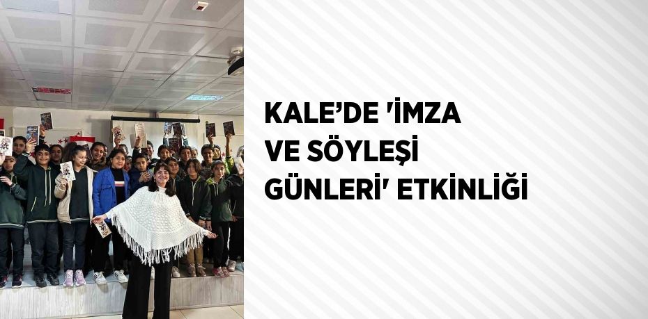 KALE’DE 'İMZA VE SÖYLEŞİ GÜNLERİ' ETKİNLİĞİ