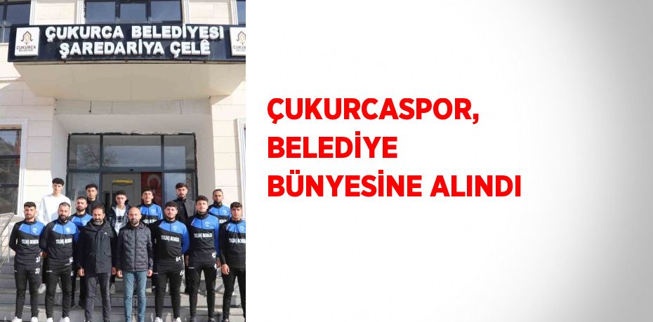 ÇUKURCASPOR, BELEDİYE BÜNYESİNE ALINDI