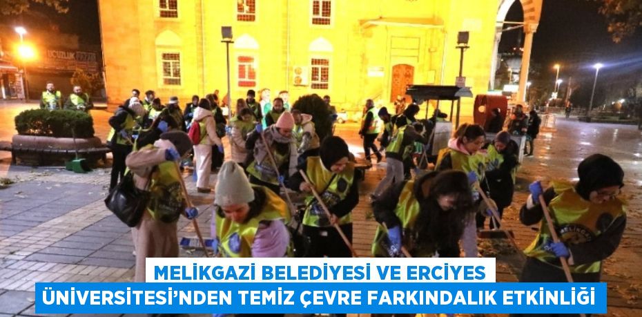 MELİKGAZİ BELEDİYESİ VE ERCİYES ÜNİVERSİTESİ’NDEN TEMİZ ÇEVRE FARKINDALIK ETKİNLİĞİ