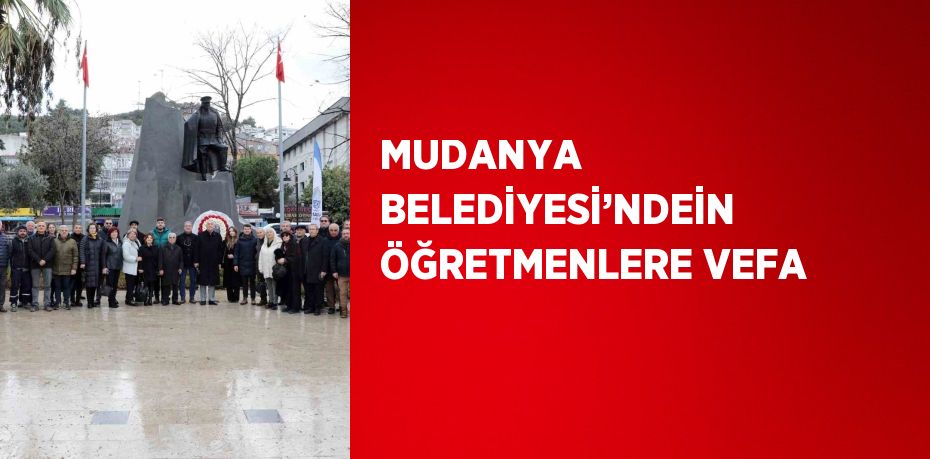 MUDANYA BELEDİYESİ’NDEİN ÖĞRETMENLERE VEFA