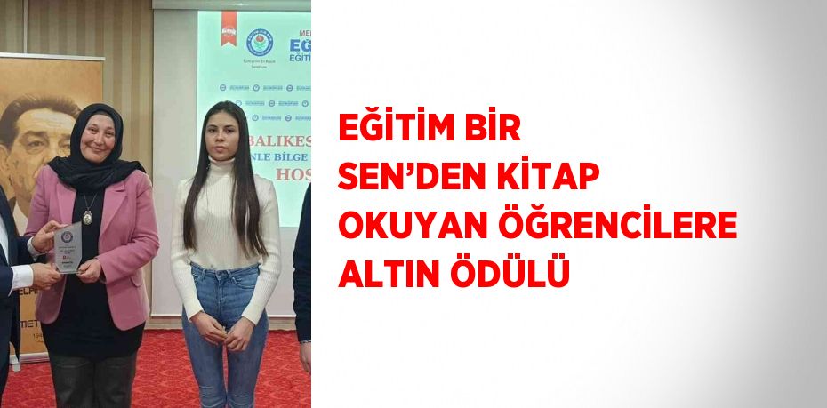 EĞİTİM BİR SEN’DEN KİTAP OKUYAN ÖĞRENCİLERE ALTIN ÖDÜLÜ