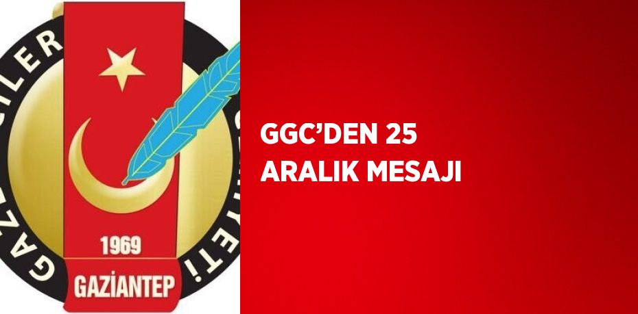 GGC’DEN 25 ARALIK MESAJI