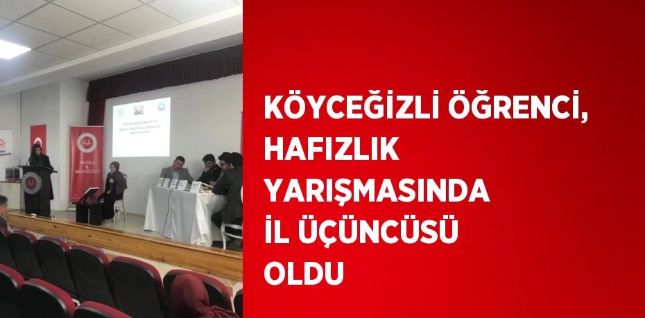 KÖYCEĞİZLİ ÖĞRENCİ, HAFIZLIK YARIŞMASINDA İL ÜÇÜNCÜSÜ OLDU