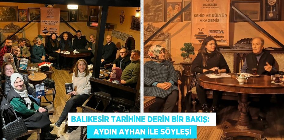 BALIKESİR TARİHİNE DERİN BİR BAKIŞ:    AYDIN AYHAN İLE SÖYLEŞİ