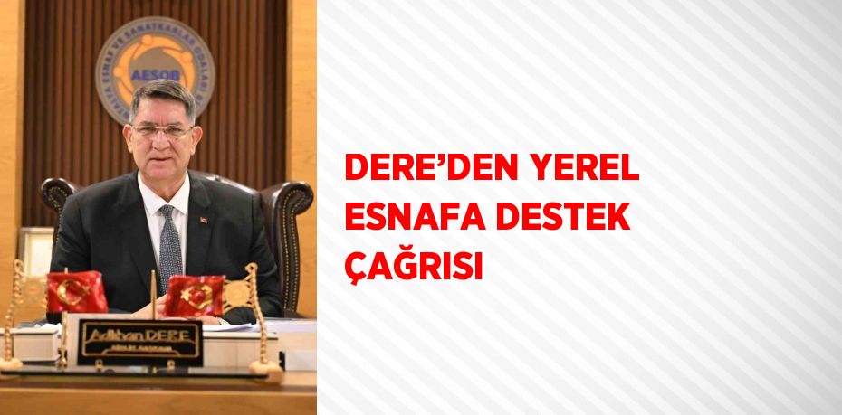 DERE’DEN YEREL ESNAFA DESTEK ÇAĞRISI