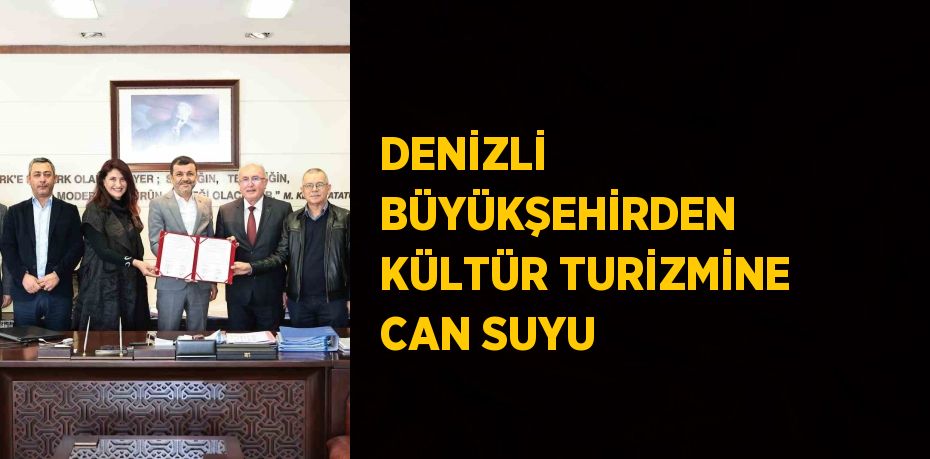 DENİZLİ BÜYÜKŞEHİRDEN KÜLTÜR TURİZMİNE CAN SUYU