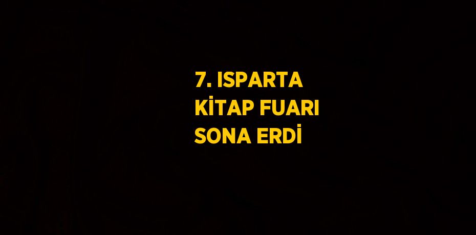 7. ISPARTA KİTAP FUARI SONA ERDİ