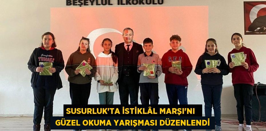 SUSURLUK’TA İSTİKLÂL MARŞI’NI   GÜZEL OKUMA YARIŞMASI DÜZENLENDİ