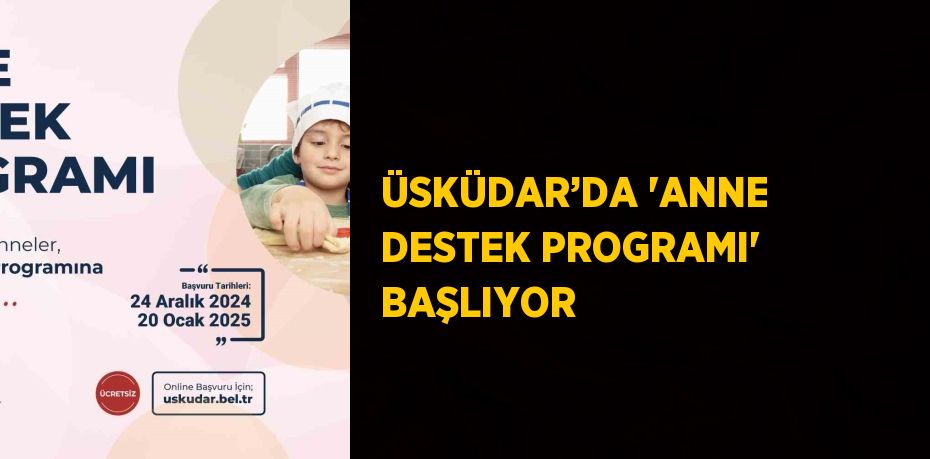 ÜSKÜDAR’DA 'ANNE DESTEK PROGRAMI' BAŞLIYOR