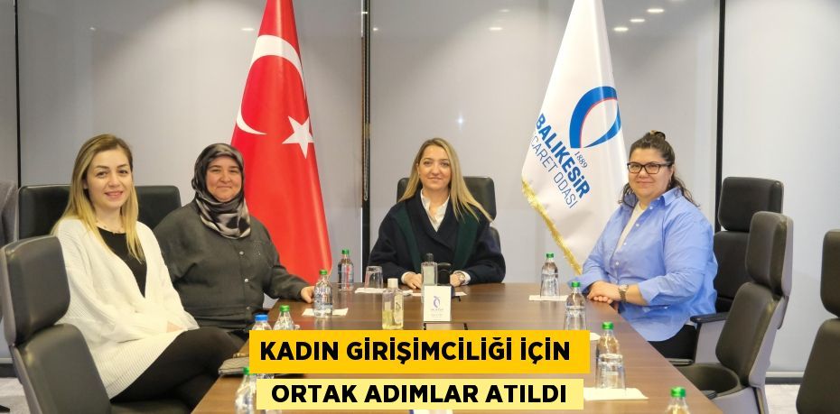 KADIN GİRİŞİMCİLİĞİ İÇİN   ORTAK ADIMLAR ATILDI