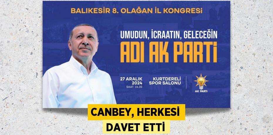 CANBEY, HERKESİ DAVET ETTİ