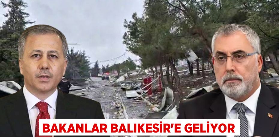 BAKANLAR BALIKESİR’E GELİYOR