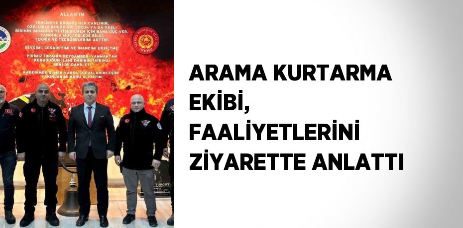 ARAMA KURTARMA EKİBİ, FAALİYETLERİNİ ZİYARETTE ANLATTI