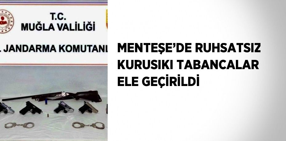 MENTEŞE’DE RUHSATSIZ KURUSIKI TABANCALAR ELE GEÇİRİLDİ