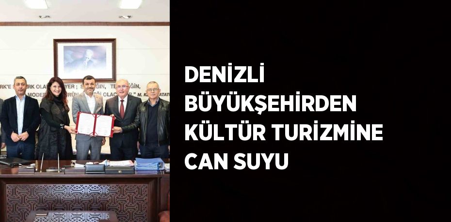 DENİZLİ BÜYÜKŞEHİRDEN KÜLTÜR TURİZMİNE CAN SUYU