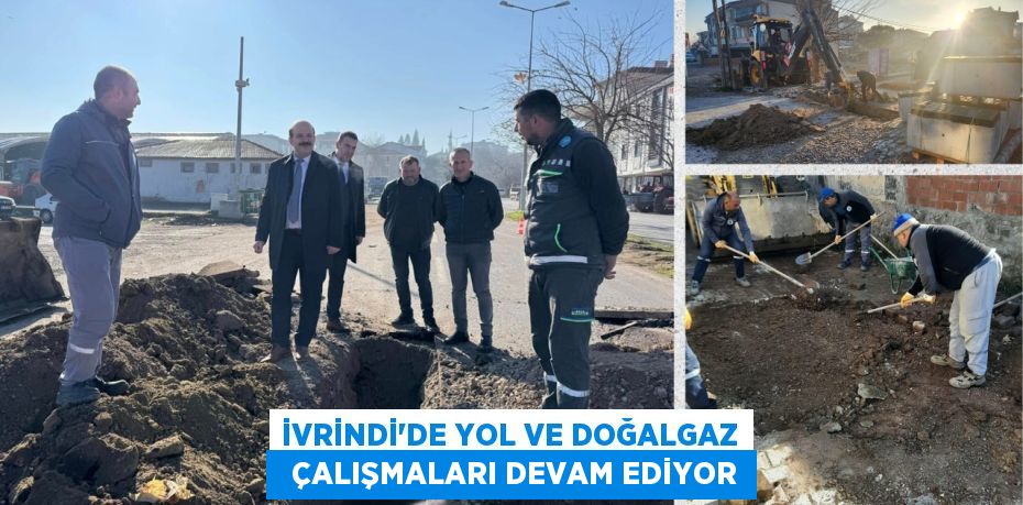 İVRİNDİ'DE YOL VE DOĞALGAZ   ÇALIŞMALARI DEVAM EDİYOR