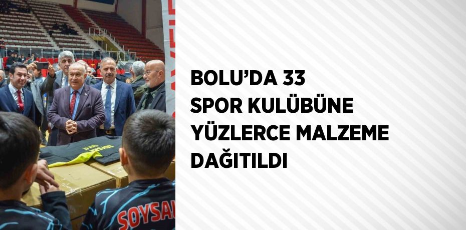 BOLU’DA 33 SPOR KULÜBÜNE YÜZLERCE MALZEME DAĞITILDI