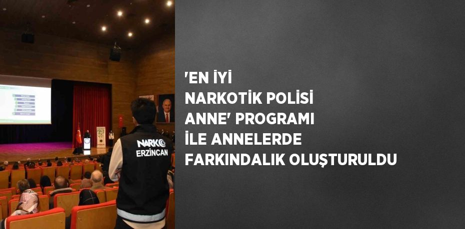 'EN İYİ NARKOTİK POLİSİ ANNE' PROGRAMI İLE ANNELERDE FARKINDALIK OLUŞTURULDU