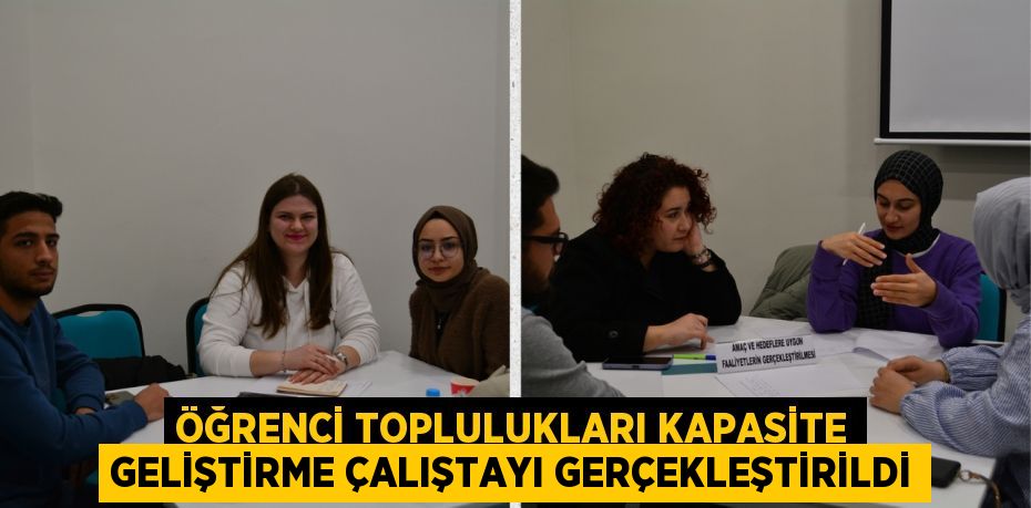 ÖĞRENCİ TOPLULUKLARI KAPASİTE GELİŞTİRME ÇALIŞTAYI GERÇEKLEŞTİRİLDİ