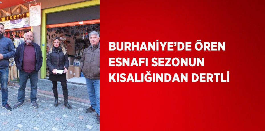 BURHANİYE’DE ÖREN ESNAFI SEZONUN KISALIĞINDAN DERTLİ