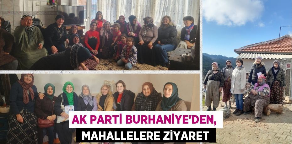 AK PARTİ BURHANİYE'DEN,  MAHALLELERE ZİYARET