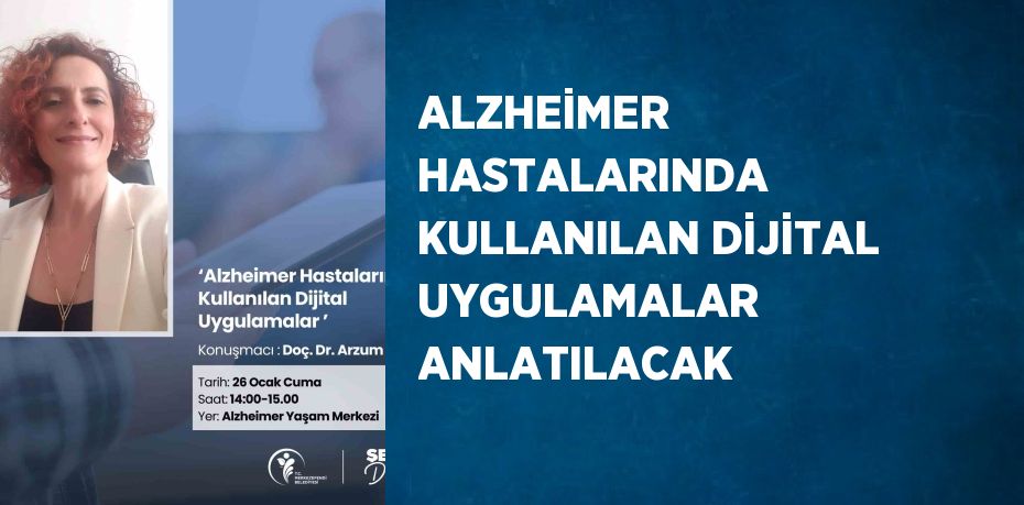 ALZHEİMER HASTALARINDA KULLANILAN DİJİTAL UYGULAMALAR ANLATILACAK