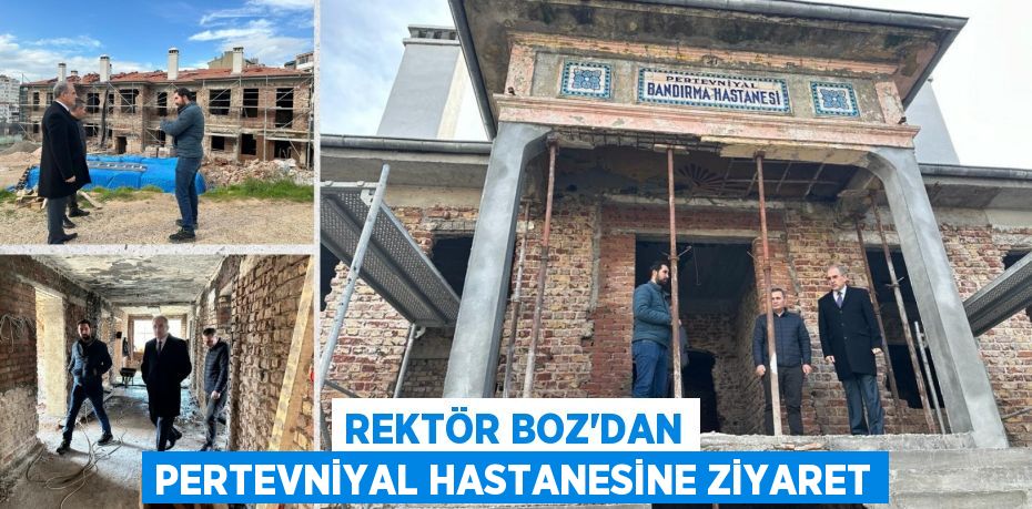 REKTÖR BOZ’DAN PERTEVNİYAL HASTANESİNE ZİYARET