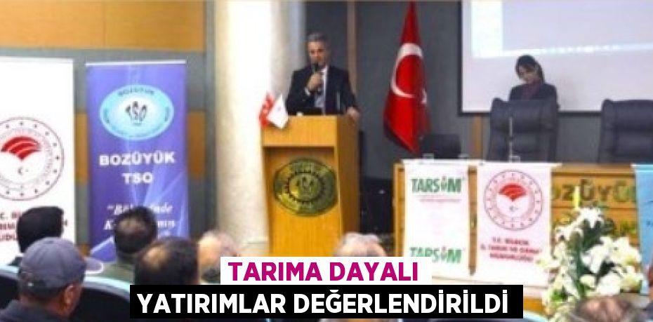 TARIMA DAYALI YATIRIMLAR DEĞERLENDİRİLDİ