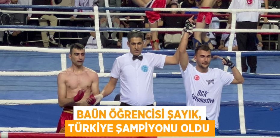 BAÜN ÖĞRENCİSİ ŞAYIK, TÜRKİYE ŞAMPİYONU OLDU