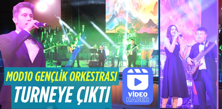 MOD10 GENÇLİK ORKESTRASI TURNEYE ÇIKTI