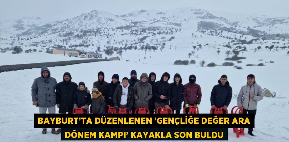 BAYBURT’TA DÜZENLENEN ’GENÇLİĞE DEĞER ARA DÖNEM KAMPI’ KAYAKLA SON BULDU