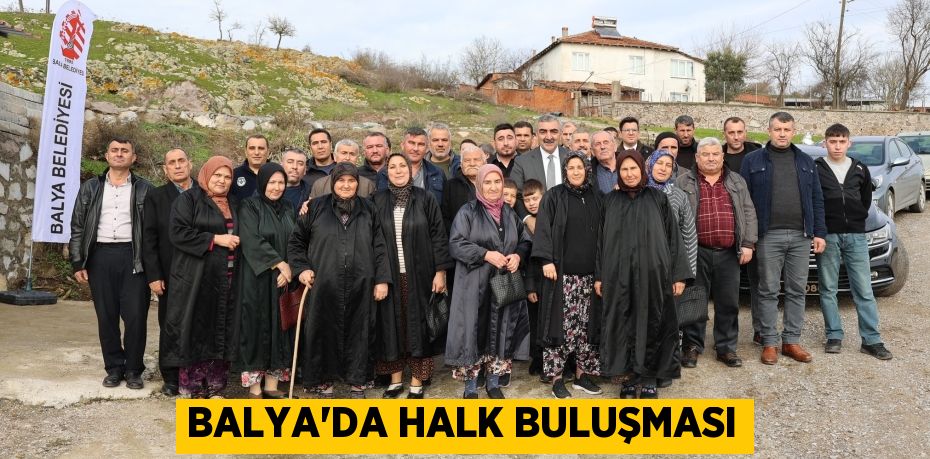 BALYA'DA HALK BULUŞMASI