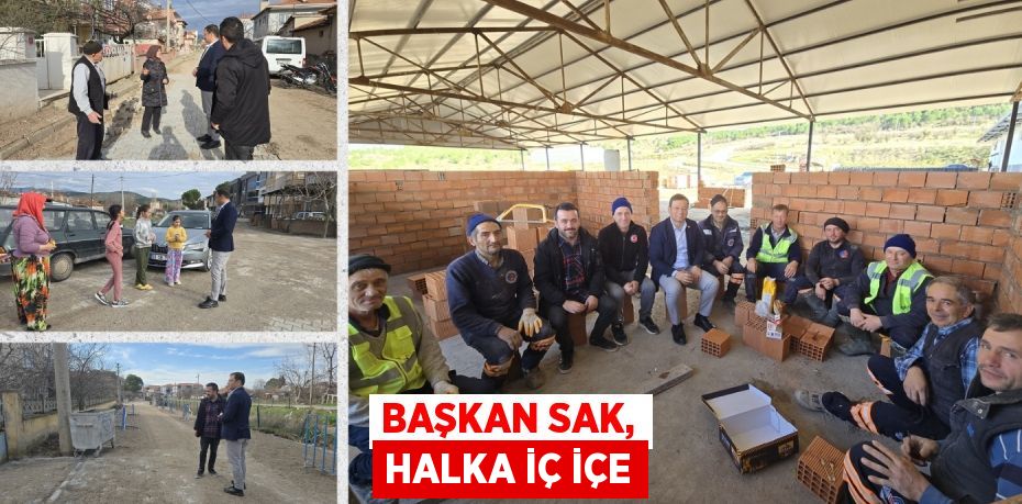 BAŞKAN SAK, HALKA İÇ İÇE