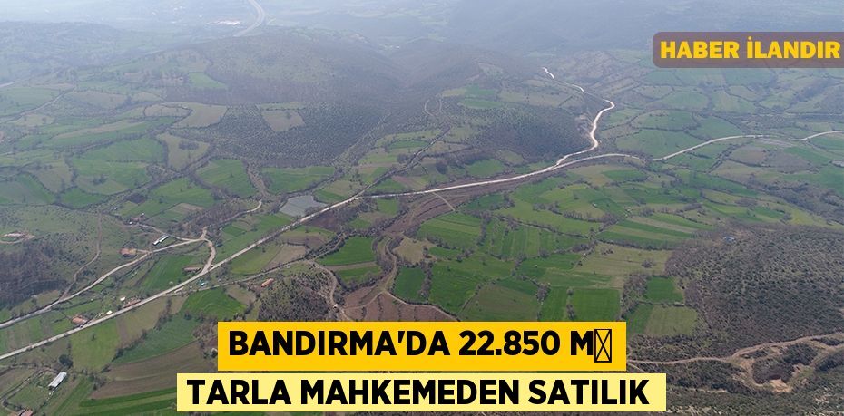 Bandırma'da 22.850 m² tarla mahkemeden satılık