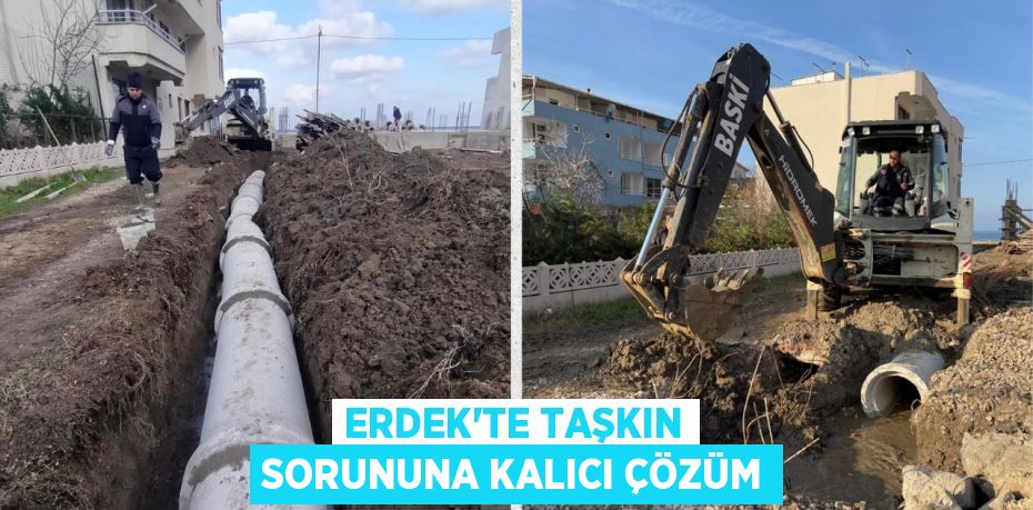 ERDEK’TE TAŞKIN SORUNUNA KALICI ÇÖZÜM