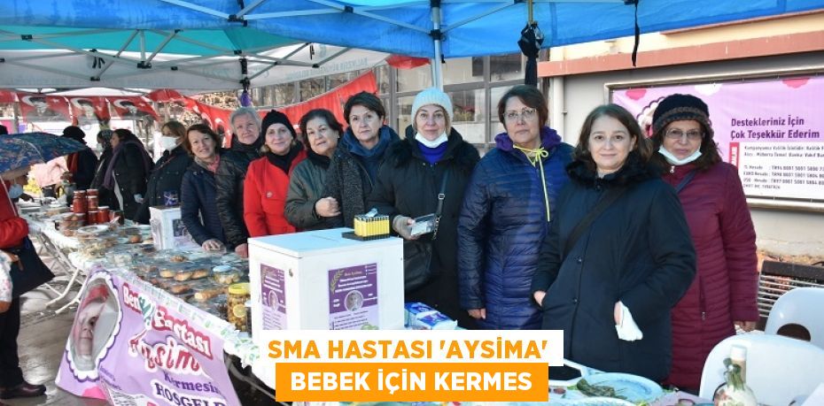 SMA HASTASI 'AYSİMA’  BEBEK İÇİN KERMES