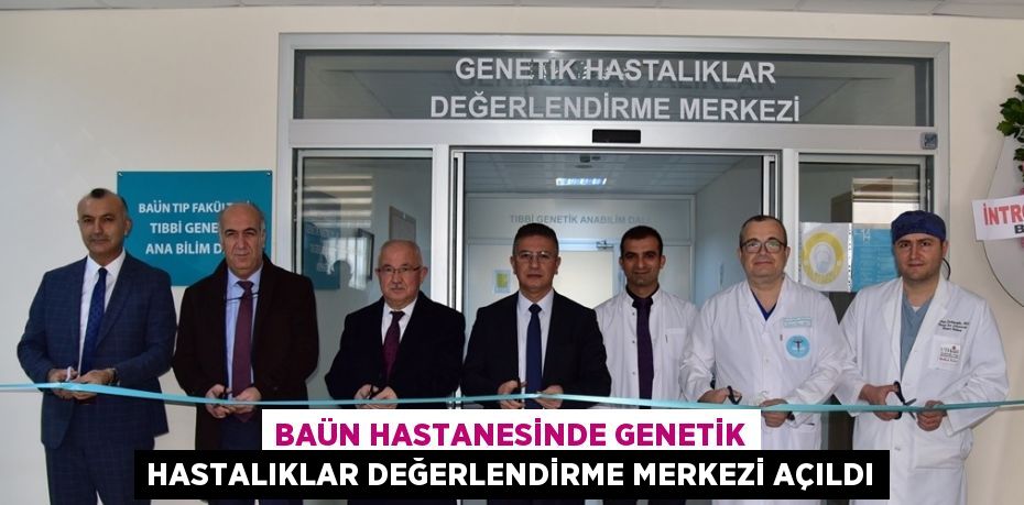 BAÜN HASTANESİNDE GENETİK HASTALIKLAR DEĞERLENDİRME MERKEZİ AÇILDI